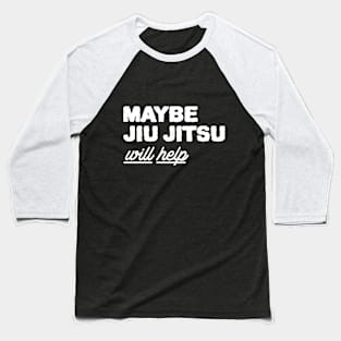 Maybe Jiu Jitsu Will Help Baseball T-Shirt